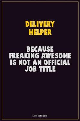 Book cover for Delivery Helper, Because Freaking Awesome Is Not An Official Job Title