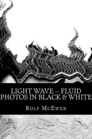 Cover of Light Wave -- Fluid Photos in Black & White