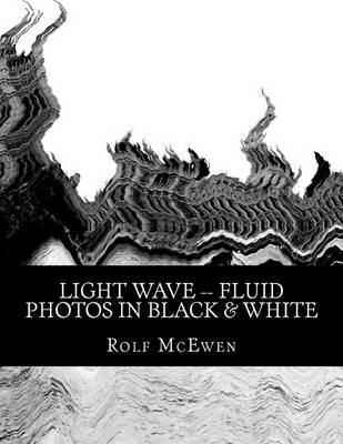 Book cover for Light Wave -- Fluid Photos in Black & White