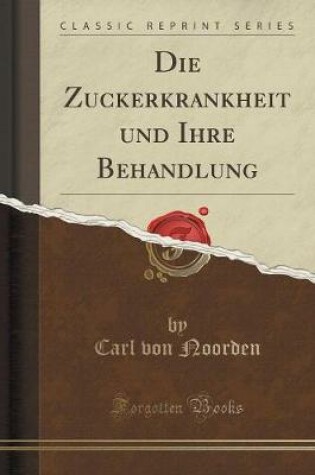 Cover of Die Zuckerkrankheit Und Ihre Behandlung (Classic Reprint)