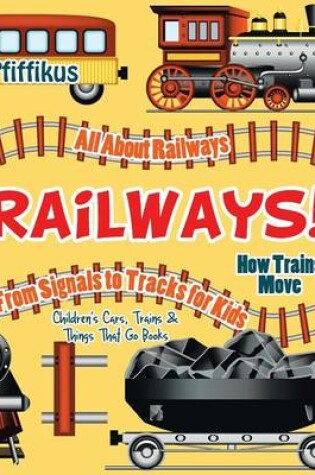 Cover of Railways! How Trains Move - All about Railways