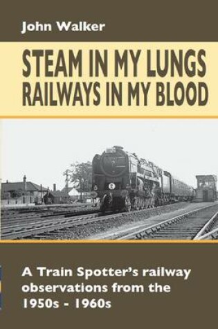 Cover of Steam in My Lungs, Railways in My Blood
