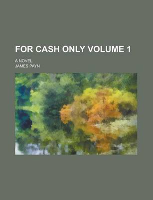 Book cover for For Cash Only; A Novel Volume 1