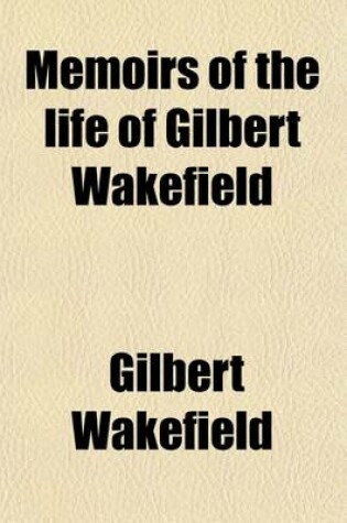 Cover of Memoirs of the Life of Gilbert Wakefield Volume 2