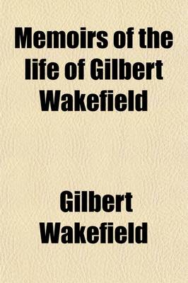 Book cover for Memoirs of the Life of Gilbert Wakefield Volume 2