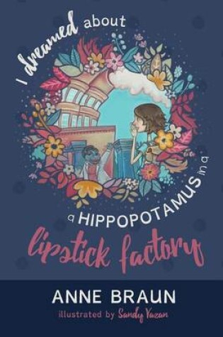 Cover of I Dreamed About a Hippopotamus in a Lipstick Factory
