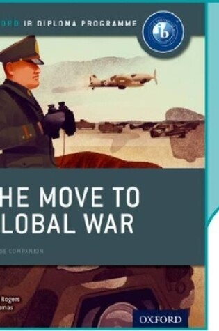 Cover of The Move to Global War: IB History Online Course Book: Oxford IB Diploma Programme