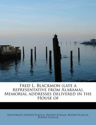 Book cover for Fred L. Blackmon (Late a Representative from Alabama). Memorial Addresses Delivered in the House of