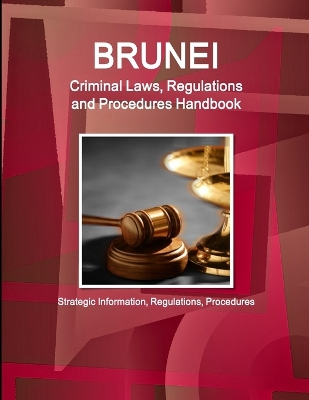 Book cover for Brunei Criminal Laws, Regulations and Procedures Handbook - Strategic Information, Regulations, Procedures