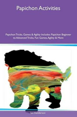Cover of Papichon Activities Papichon Tricks, Games & Agility Includes