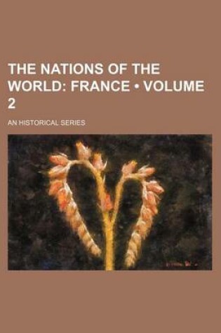 Cover of The Nations of the World (Volume 2); France. an Historical Series