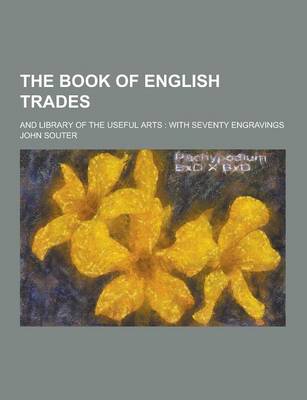 Book cover for The Book of English Trades; And Library of the Useful Arts