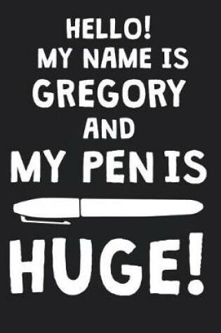 Cover of Hello! My Name Is GREGORY And My Pen Is Huge!