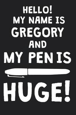 Book cover for Hello! My Name Is GREGORY And My Pen Is Huge!