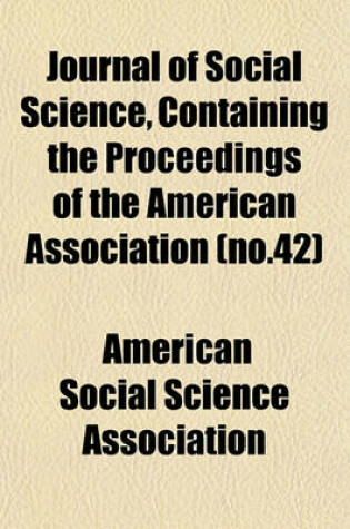 Cover of Journal of Social Science, Containing the Proceedings of the American Association (No.42)