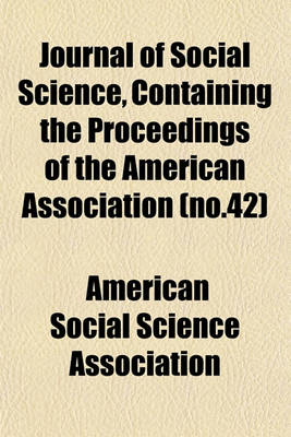 Book cover for Journal of Social Science, Containing the Proceedings of the American Association (No.42)