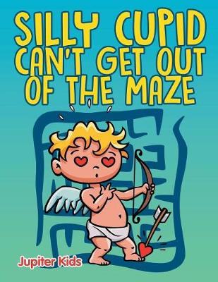 Book cover for Silly Cupid Can't Get Out of the Maze