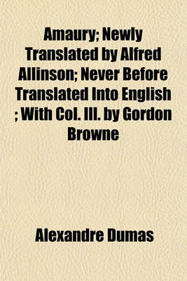 Book cover for Amaury; Newly Translated by Alfred Allinson; Never Before Translated Into English; With Col. Ill. by Gordon Browne