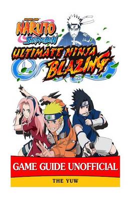 Book cover for Naruto Shippuden Ultimate Ninja Blazing Game Guide Unofficial