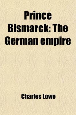 Book cover for Prince Bismarck (Volume 2); The German Empire. an Historical Biography