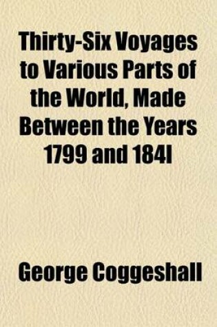 Cover of Thirty-Six Voyages to Various Parts of the World, Made Between the Years 1799 and 184l