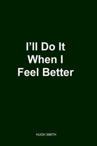 Cover of I'll Do It When I Feel Better 2nd Edition