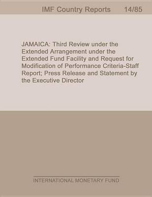 Book cover for Jamaica: Third Review Under the Extended Arrangement Under the Extended Fund Facility and Request for Modification of Performance Criteria-Staff Report; Press Release and Statement by the Executive Director