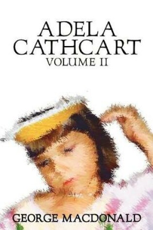 Cover of Adela Cathcart, Volume II of III by George Macdonald, Fiction, Fantasy