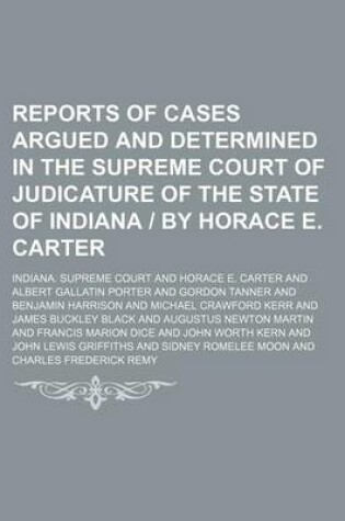 Cover of Reports of Cases Argued and Determined in the Supreme Court of Judicature of the State of Indiana by Horace E. Carter (Volume 147)