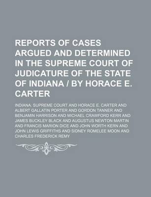 Book cover for Reports of Cases Argued and Determined in the Supreme Court of Judicature of the State of Indiana by Horace E. Carter (Volume 147)