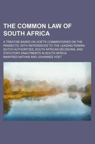 Cover of The Common Law of South Africa (Volume 2); A Treatise Based on Voet's Commentaries on the Pandects, with References to the Leading Roman-Dutch Authorities, South African Decisions, and Statutory Enactments in South Africa