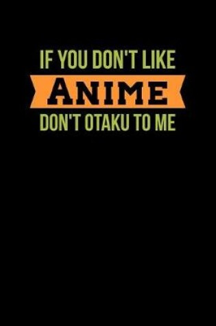 Cover of If You Don't Like Anime Don't Otaku Me