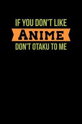Book cover for If You Don't Like Anime Don't Otaku Me