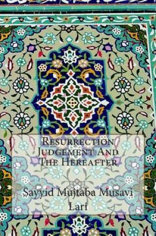 Cover of Resurrection Judgement And The Hereafter