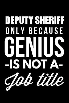 Book cover for Deputy Sheriff Only Because Genius Is Not A Job Title