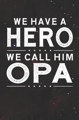 Book cover for We Have A Hero We Call Him Opa