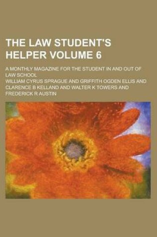 Cover of The Law Student's Helper; A Monthly Magazine for the Student in and Out of Law School Volume 6