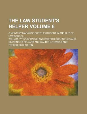 Book cover for The Law Student's Helper; A Monthly Magazine for the Student in and Out of Law School Volume 6