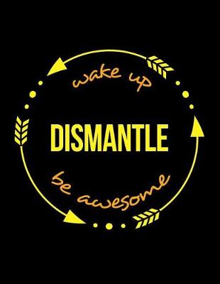 Book cover for Wake Up Dismantle Be Awesome Cool Notebook for a Scaffolder, Legal Ruled Journal