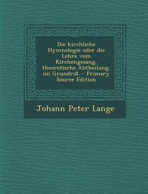 Book cover for Die Kirchliche Hymnologie Oder Die Lehre Vom Kirchengesang, Theoretische Abtheilung, Im Grundriss. - Primary Source Edition