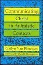 Book cover for Communicating Christ in Animistic Contexts