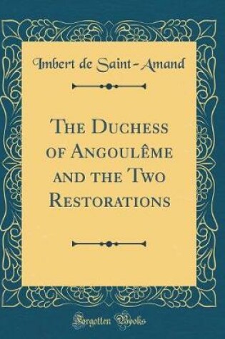 Cover of The Duchess of Angoulème and the Two Restorations (Classic Reprint)