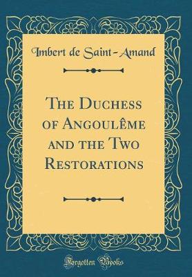 Book cover for The Duchess of Angoulème and the Two Restorations (Classic Reprint)