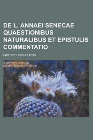 Cover of de L. Annaei Senecae Quaestionibus Naturalibus Et Epistulis Commentatio