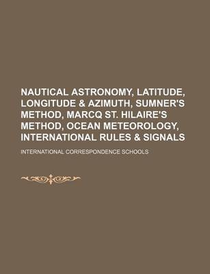 Book cover for Nautical Astronomy, Latitude, Longitude & Azimuth, Sumner's Method, Marcq St. Hilaire's Method, Ocean Meteorology, International Rules & Signals