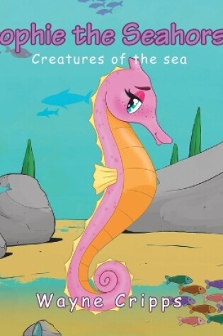 Cover of Sophie the Seahorse