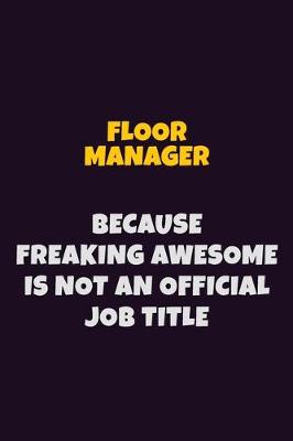 Book cover for Floor Manager, Because Freaking Awesome Is Not An Official Job Title