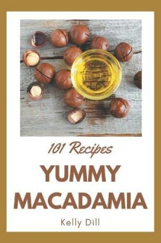 Cover of 101 Yummy Macadamia Recipes