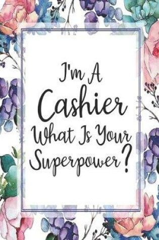 Cover of I'm A Cashier What Is Your Superpower?