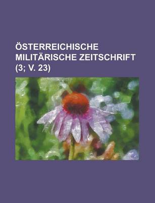 Book cover for Osterreichische Militarische Zeitschrift (3; V. 23)